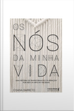 Os Nós Da Minha Vida: Uma História De Transformação E Superação Por Meio Da Arte Do Macramê