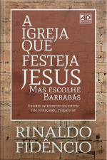 A Igreja Que Festeja Jesus: Mas escolhe Barrabás