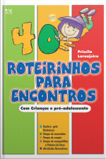 40 Roteirinhos Para Encontros de Pré-Adolescentes