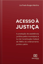 Acesso À Justiça: A Prestação De Assistência Jurídica Pelos Municípios À Luz Da Constituição Federal De 1988 E Do Ordenamento Jurídico Pátrio