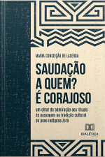 Saudação A Quem? É Corajoso: Um Olhar De Admiração Aos Rituais De Passagem Na Tradição Cultural Do Povo Indígena Zoró
