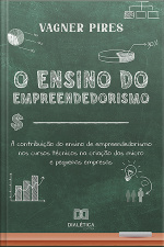 O Ensino Do Empreendedorismo: A Contribuição Do Ensino De Empreendedorismo Nos Cursos Técnicos Na Criação Das Micro E Pequenas Empresas