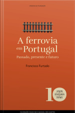 A Ferrovia Em Portugal: Passado, Presente E Futuro