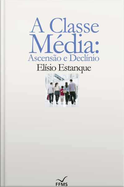 A Classe Média: Ascensão E Declínio