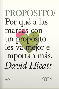 Propósito: Por Qué A Las Marcas Con Un Propósito Les Va Mejor E Importan Más.