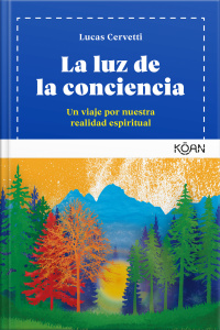 La Luz De La Conciencia: Un Viaje Por Nuestra Realidad Espiritual