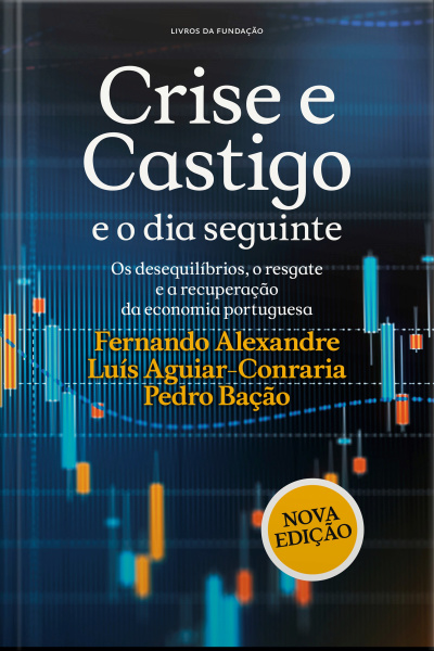 Crise E Castigo E O Dia Seguinte: Os Desequilíbrios, O Resgate E A Recuperação Da Economia Portuguesa