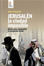 Jerusalén, La Ciudad Imposible: Claves Para Comprender La Ocupación Israelí