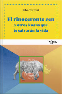 El Rinoceronte Zen: Y Otros Koans Que Te Salvarán La Vida