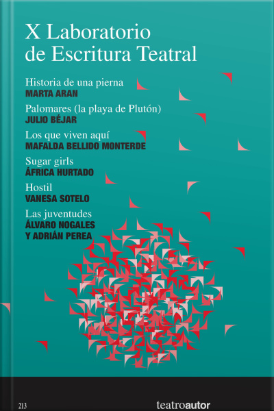 X Laboratorio De Escritura Teatral (let): Historia De Una Pierna – Palomares (la Playa De Plutón) – Los Que Viven Aquí – Sugar Girls – Hostil – Las Juventudes