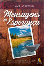 Mensagens de Esperança: O caminho bíblico para uma vida de santidade e plenitude