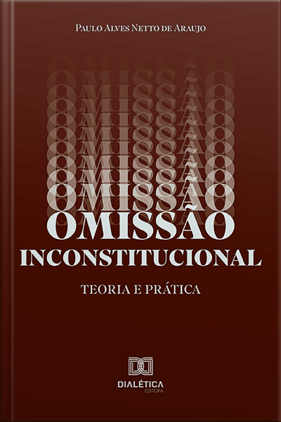 Omissão Inconstitucional: Teoria E Prática