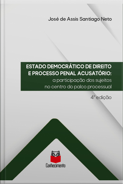 Estado Democrático De Direito E Processo Penal Acusatório: A Participação Dos Sujeitos No Centro Do Palco Processual
