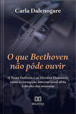 O Que Beethoven Não Pôde Ouvir: A Nona Sinfonia E Os Direitos Humanos, Como A Corrupção Internacional Afeta O Direito Das Minorias
