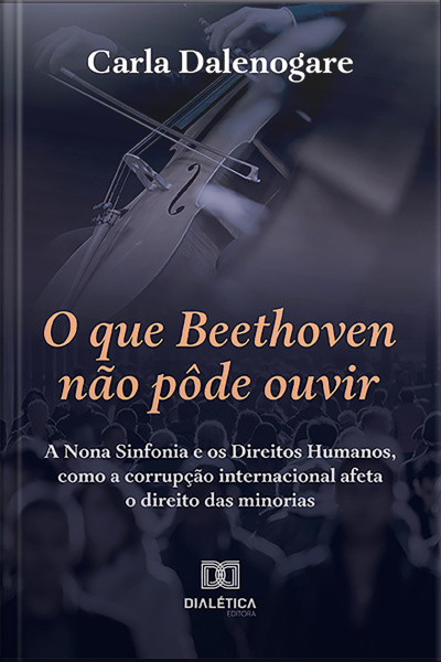 O Que Beethoven Não Pôde Ouvir: A Nona Sinfonia E Os Direitos Humanos, Como A Corrupção Internacional Afeta O Direito Das Minorias