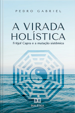 A Virada Holística: Fritjof Capra E A Mutação Sistêmica