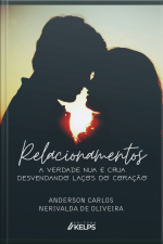 Relacionamentos: A Verdade Nua E Crua Desvendando Laços Do Coração