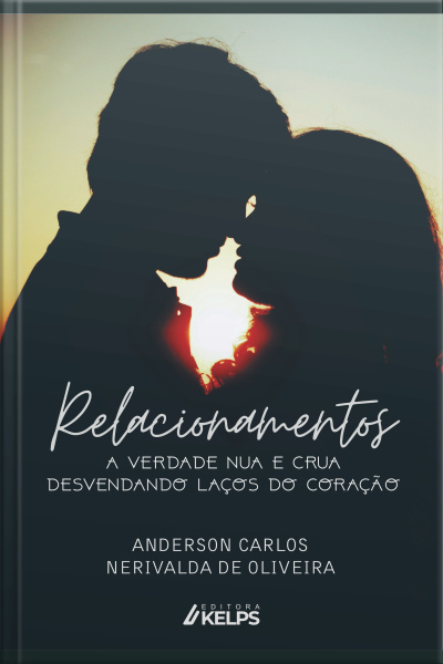 Relacionamentos: A Verdade Nua E Crua Desvendando Laços Do Coração