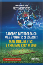 Caderno Metodológico Para A Formação De Jogadores Mais Inteligentes E Criativos Para O Jogo: Case Ufv Soccer Academy