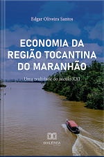 Economia Da Região Tocantina Do Maranhão: Uma Realidade Do Século Xxi