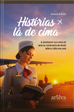 Histórias Lá De Cima: A Envolvente Narrativa De Uma Ex-comissária De Bordo Sobre A Vida Nos Ares