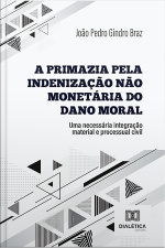 A Primazia Pela Indenização Não Monetária Do Dano Moral: Uma Necessária Integração Material E Processual Civil