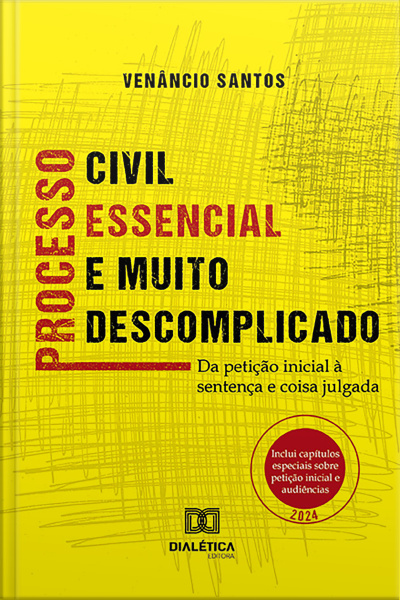 Processo Civil Essencial E Muito Descomplicado: Da Petição Inicial À Sentença E Coisa Julgada