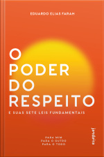 O Poder Do Respeito E Suas Sete Leis Fundamentais: Para Mim, Para O Outro, Para O Todo