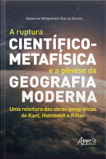 A Ruptura Científico-metafísica E A Gênese Da Geografia Moderna: Uma Releitura Das Obras Geográficas De Kant, Humboldt E Ritter