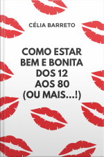 Como estar bem e bonita dos 12 aos 80 (ou mais...!)