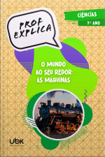 Prof. Explica! Ciências para o 7º ano – O Mundo ao seu redor: as máquinas