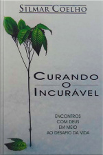 Curando o Incurável: Encontrando com Deus Em Meio ao Desafio da Vida