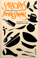 Sabores Ancestrais: Alimentando o corpo ressignificando afetos