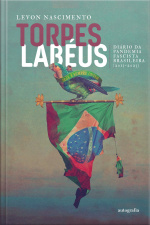 TORPES LABÉUS: Diário da Pandemia Fascista Brasileira (2013 - 2023)