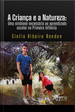 A Criança E A Natureza: Uma Simbiose Necessária Ao Aprendizado Escolar Na Primeira Infância