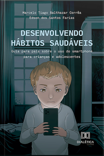 Desenvolvendo Hábitos Saudáveis: Guia Para Pais Sobre O Uso Do Smartphone Para Crianças E Adolescentes
