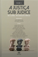 A Justiça Sub Judice: Reflexões Interdisciplinares: - Volume 5