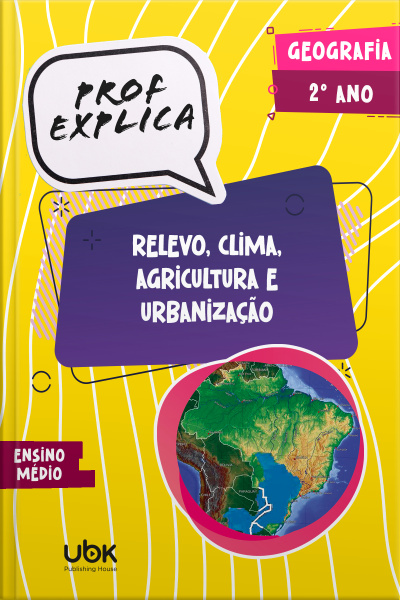 Prof. Explica! Geografia para o 2º ano do Ensino Médio – Relevo, clima, agricultura e urbanização