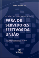 Políticas Previdenciárias Para Os Servidores Efetivos Da União: A (in)segurança Jurídica Do Regime De Previdência Complementar