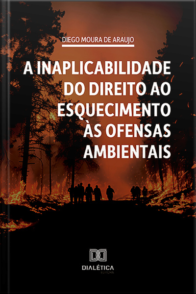 A Inaplicabilidade Do Direito Ao Esquecimento Às Ofensas Ambientais