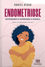 Endometriose: Entendendo E Superando A Doença