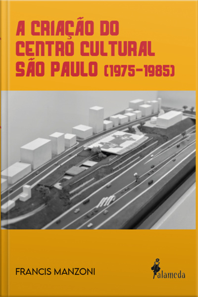 A Criação Do Centro Cultural São Paulo (1975-1985)