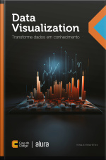 Data Visualization: Transforme Dados Em Conhecimento