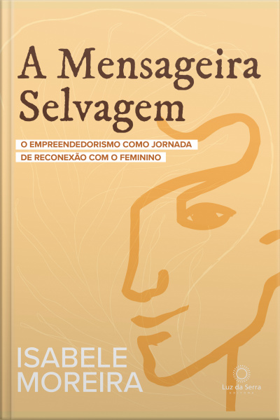 A Mensageira Selvagem: O Empreendedorismo Como Jornada De Reconexão Com O Feminino