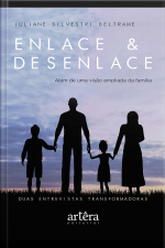 Enlace  Desenlace – Além De Uma Visão Ampliada Da Família, Duas Entrevistas Transformadoras