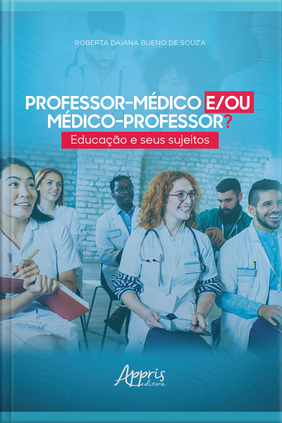 Professor-médico E/ou Médico-professor? Educação E Seus Sujeitos