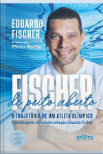 Fischer De Peito Aberto: A Trajetória De Um Atleta Olímpico. A Autobiografia Do Nadador Olímpico Eduardo Fischer