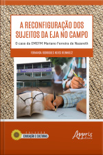 A Reconfiguração Dos Sujeitos Da Eja No Campo: O Caso Da Emefm Mariano Ferreira De Nazareth
