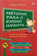 Métodos para o Ensino Infantil - A arte de capacitar líderes de crianças