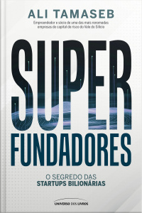 Superfundadores: O segredo das startups bilionárias